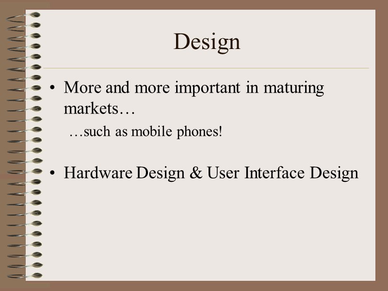 Design More and more important in maturing markets…  …such as mobile phones! 
